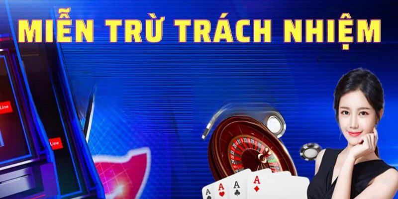 Các trường hợp miễn trừ trách nhiệm đối với hội viên tại cổng game 